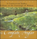Image for Complete Angler: A Connecticut Yankee Follows in the Footsteps of Walton