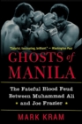 Image for Ghosts of Manila: The Fateful Blood Feud Between Muhammad Ali and Joe Frazier.