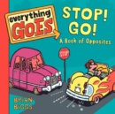 Image for Everything Goes: Stop! Go!: A Book of Opposites