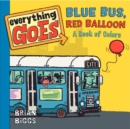 Image for Everything Goes: Blue Bus, Red Balloon: A Book of Colors