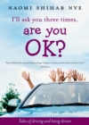 Image for I&#39;ll ask you three times, are you ok?: tales of driving and being driven