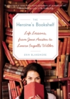 Image for The heroine&#39;s bookshelf  : life lessons, from Jane Austen to Laura Ingalls Wilder