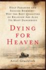 Image for Dying for heaven: holy pleasure and suicide bombers--why the best qualities of religion are also its most dangerous