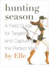 Image for Hunting season: a field guide to targeting and capturing the perfect man