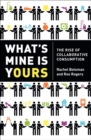 Image for What&#39;s mine is yours  : the rise of collaborative consumption