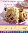 Image for Alice&#39;s Tea Cup : Delectable Recipes for Scones, Cakes, Sandwiches, and More from New York&#39;s Most Whimsical Tea Spot