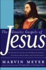 Image for The Gnostic Gospels of Jesus: The Definitive Collection of Mystical Gospels and Secret Books About Jesus of Nazareth
