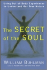 Image for The secret of the soul: using out-of-body experiences to understand our true nature