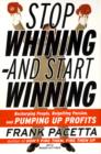 Image for Stop whining - and start winning: recharging people, reigniting passion, and pumping up profits