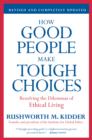 Image for How Good People Make Tough Choices Rev Ed: Resolving the Dilemmas of Ethical Living