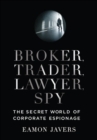Image for Broker, trader, lawyer, spy: the secret world of corporate espionage