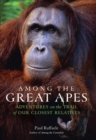Image for Among the great apes: adventures on the trail of our closest relatives