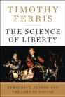 Image for Science of Liberty: Democracy, Reason, and the Laws of Nature