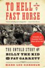 Image for To hell on a fast horse: Billy the Kid, Pat Garrett, and the epic chase to justice in the Old West
