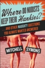 Image for Where Do Nudists Keep Their Hankies?: And Other Sexual Questions You Always Wa