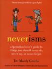 Image for Neverisms  : things you should never do, never say, or never forget