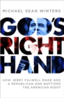 Image for God&#39;s right hand  : how Jerry Falwell made God a Republican and baptized the American right