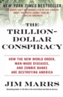 Image for The Trillion-Dollar Conspiracy : How the New World Order, Man-Made Diseases, and Zombie Banks Are Destroying America