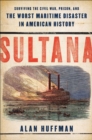 Image for Sultana: Surviving the Civil War, Prison, and the Worst Maritime Disaster in American History