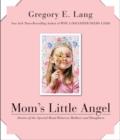 Image for Mom&#39;s little angel: stories of the special bond between mothers and daughters