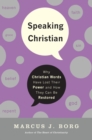 Image for Speaking Christian  : why Christian words have lost their meaning and power - and how they can be restored