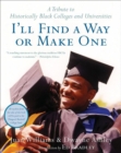 Image for I&#39;ll Find a Way Or Make One: A Tribute to Historically Black Colleges and Universities.