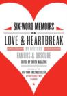 Image for Six-word memoirs on love and heartbreak by writers famous &amp; obscure from Smith magazine