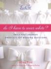 Image for Do I have to wear white?: Emily Post answers America&#39;s top wedding questions