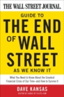 Image for The Wall Street Journal guide to the end of Wall Street as we know it: what you need to know about the greatest financial crisis of our time-- and how to survive it