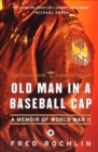 Image for Old man in a baseball cap: a memoir of World War II