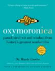 Image for Oxymoronica: paradoxical wit and wisdom from history&#39;s greatest wordsmiths