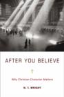 Image for After You Believe: Why Christian Character Matters