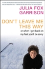 Image for Don&#39;t leave me this way: or when I get back on my feet you&#39;ll be sorry