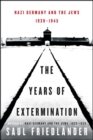 Image for The years of extermination: Nazi Germany and the Jews, 1939-1945