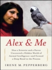 Image for Alex &amp; me: how a scientist and a parrot discovered a hidden world of animal intelligence--and formed a deep bond in the process