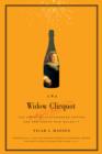 Image for The widow Clicquot: the story of a champagne empire and the woman who ruled it