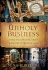 Image for Unholy business: a true tale of faith, greed, and forgery in the Holy Land