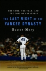 Image for Last Night Of The Yankee Dynasty New Edition : The Game, The Team, And The Cost Of Greatness