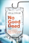 Image for No good deed: a story of medicine, murder accusations, and the debate over how we die
