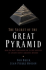 Image for The secret of the Great Pyramid: how one man&#39;s obsession led to the solution of ancient Egypt&#39;s greatest mystery