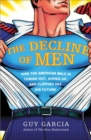 Image for Decline of men: how the American male is tuning out, giving up, and flipping off his future
