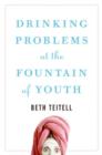 Image for Drinking Problems at the Fountain of Youth