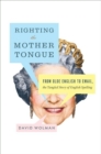 Image for Righting the Mother Tongue: From Olde English to Email, the Tangled Story of English Spelling