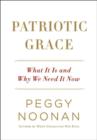 Image for Patriotic grace: what it is and why we need it now