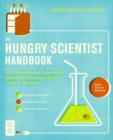 Image for The hungry scientist handbook: electric birthday cakes, edible origami, and other DIY projects for techies, tinkerers, and foodies
