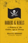 Image for Raiders And Rebels : A History Of The Golden Age Of Piracy