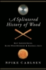 Image for A splintered history of wood: belt sander races, blind woodworkers, and baseball bats