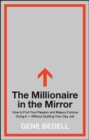 Image for The millionaire in the mirror: how to find your passion and make a fortune doing it, without quitting your day job