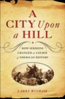 Image for A city upon a hill: how the sermon changed the course of history
