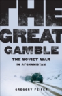Image for The Great Gamble: The Soviet War in Afghanistan